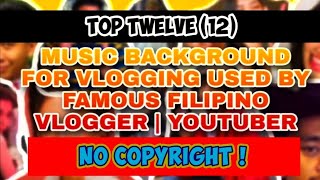 Top 12 Music Background for Vlogs used by Famous Filipino Youtuber and Vlogger! NO COPYRIGHT!