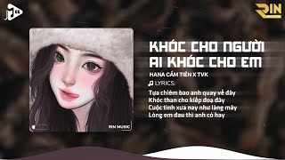 Khóc Cho Người Ai Khóc Cho Em (RIN Music Remix) - Hana Cẩm Tiên x TVk | Tội Thân Em Như Tấm Lụa Là