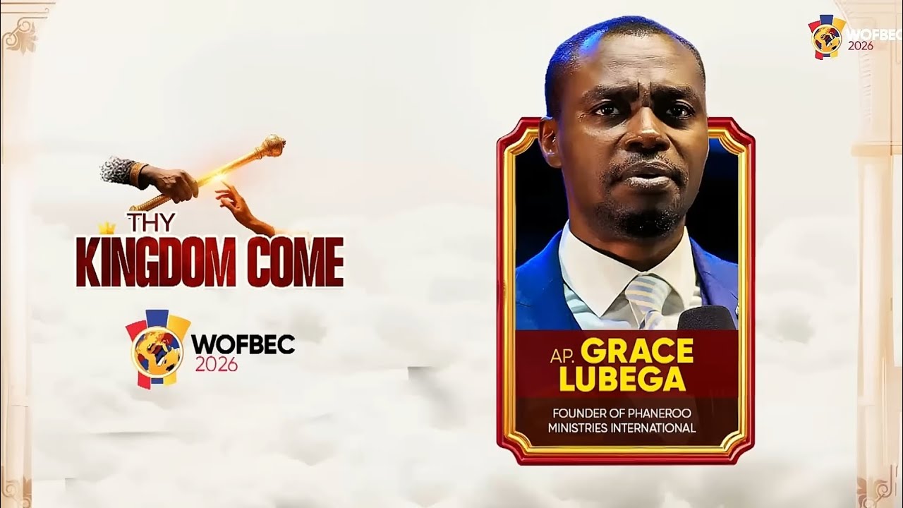 APOSTLE GRACE LUBEGA | 3RD SESSION | WOFBEC 2026 | THY KINGDOM COME 