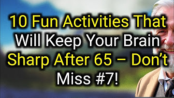 You Won’t Believe How These 10 Fun Activities Can Keep Your Brain Sharp After 65! #7 Will Shock You!