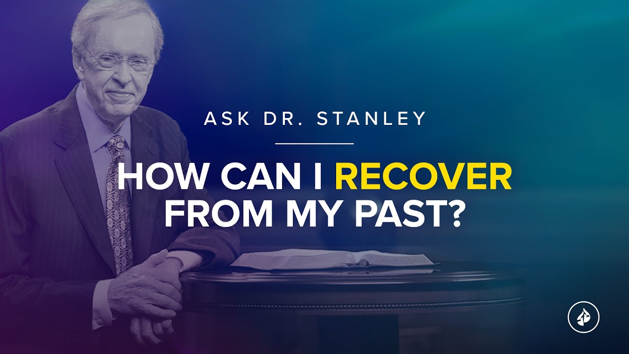 How can I recover from my past? (Ask Dr. Stanley)
