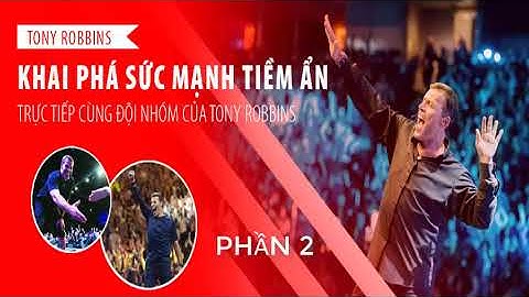 KHAI PHÁ SỨC MẠNH TIỀM ẨN - Tony robbins - thuyết minh tiếng việt| Phần 2