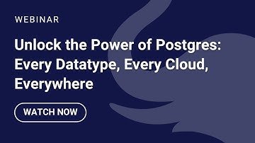 Unlock the Power of Postgres: Every Datatype, Every Cloud, Everywhere