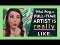 What Being A Full-Time Artist Is REALLY Like! (I&#39;m Spilling)