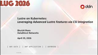 LUG 2026: Lustre on Kubernetes: Leveraging Advanced Lustre Features for AI/HPC Workloads