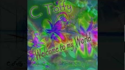 C. Toffy - Welcome to my World