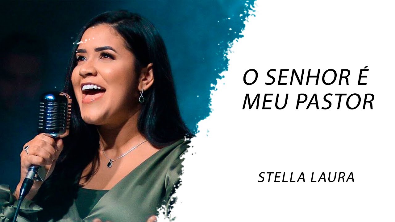 Stella Laura - O Senhor é o Meu Pastor LETRA - Gospel Hits - YouTube