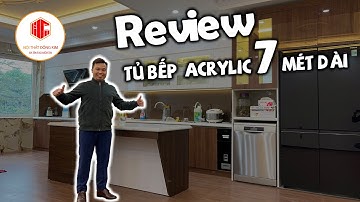 TỦ BẾP ACRYLIC BÓNG GƯƠNG AN CƯỜNG 7 MÉT DÀI | REVIEW CHI TIẾT NỘI THẤT ĐÔNG KIM