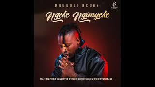 Ngeke Ngimyeke - Mduduzi Ncube feat Big Zulu x Fanatic SA x Stalin Matsitsa x Caeser x Ayanda Art