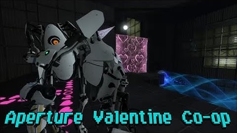 Aperture Valentine Co-op [Part 1] The Beginning