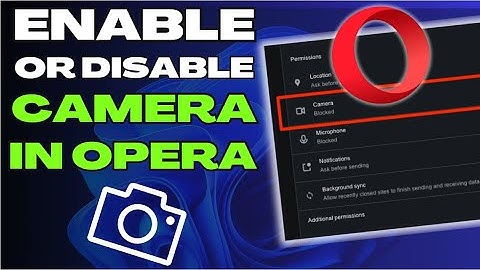 How to Enable or Disable Camera in Opera