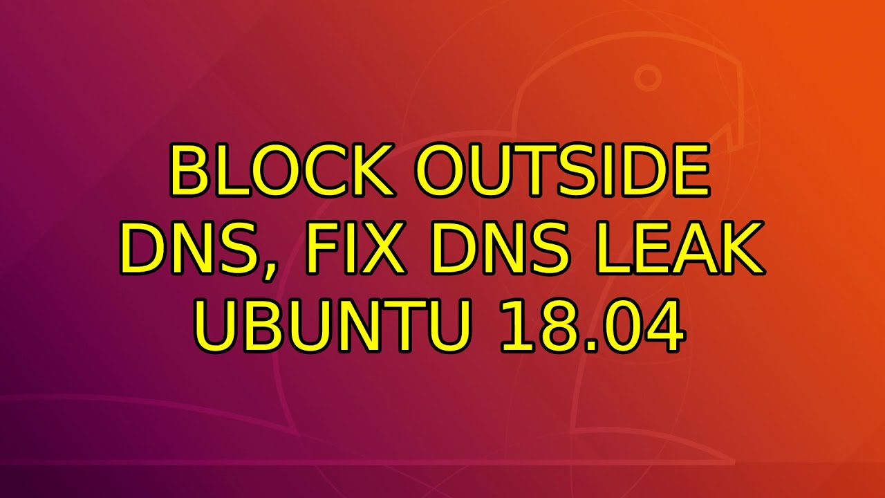 Block Outside Dns Fix Dns Leak Ubuntu 18 04 3 Solutions YouTube