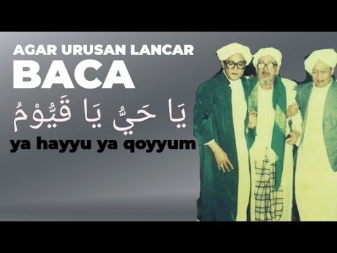 AGAR URUSAN LANCAR BACA YA HAYYU YA QOYYUM ~ ABAH GURU SEKUMPUL