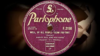 WELL, OF ALL PEOPLE /SLOW FOX-TROT/ - HARRY ROY AND HIS BAND, Vocalist: Eric Whitley (1946)