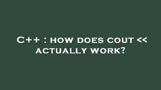 C++ : how does cout actually work