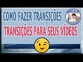 Transições prontas - Como fazer transições de video -  Transições grátis para video no youtube