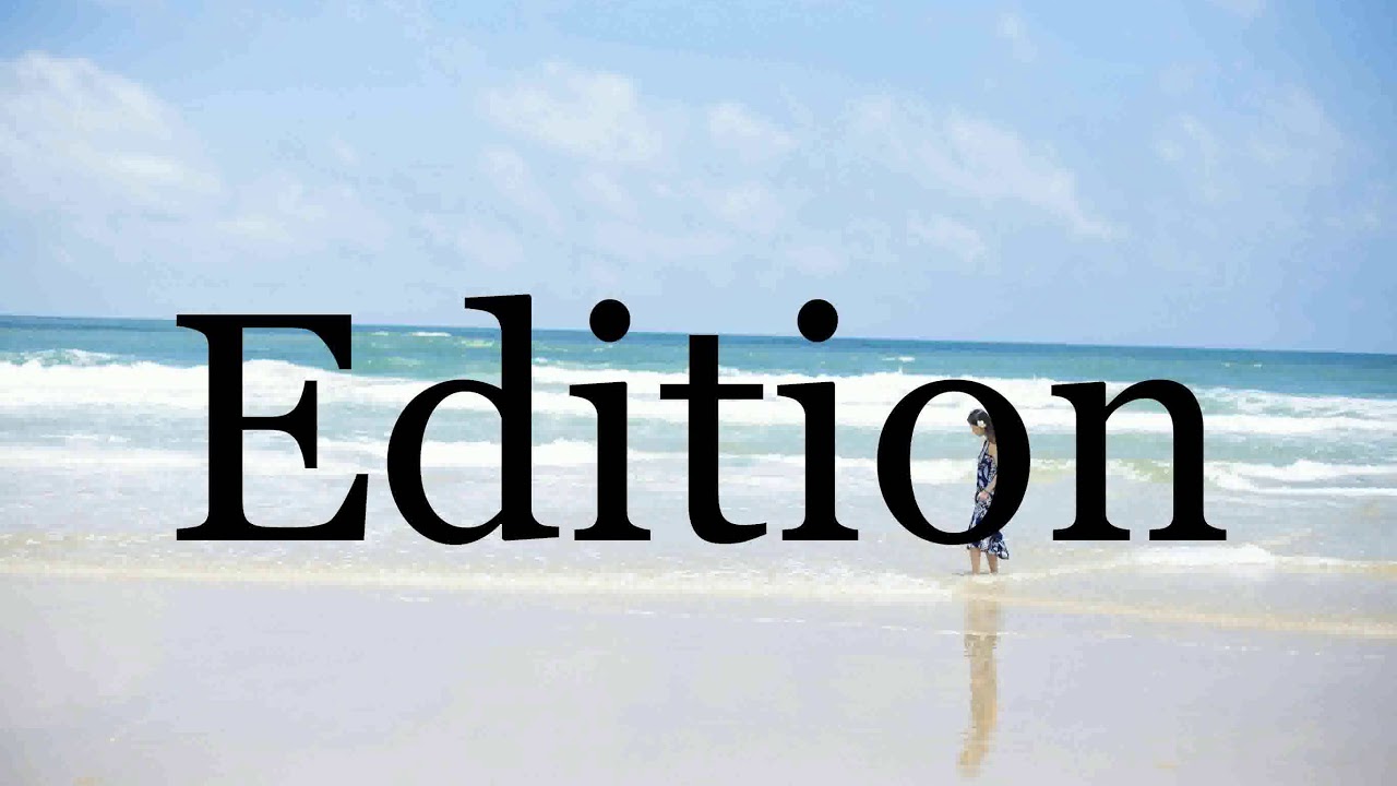 How To Pronounce Edition Pronunciation Of Edition YouTube How To Pronounce Edition Pronunciation Of Edition YouTube