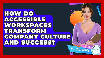 How Do Accessible Workspaces Transform Company Culture And Success? - Office Wellness Insights