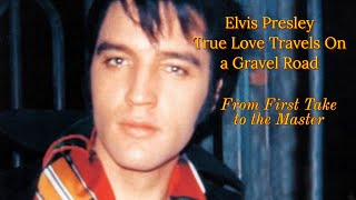 Elvis Presley - True Love Travels on a Gravel Road - From First Take to the Master