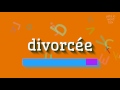 How to say divorcée High Quality Voices