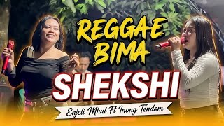 Reggae Bima❗️SHEKSHI - Cover | Enjeli Mhut Ft Inong Tendom