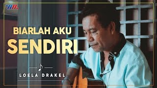 LOELA DRAKEL - BIARLAH AKU SENDIRI (Official Music Video) | LAGU NOSTALGIA