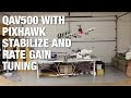 QAV500 with Pixhawk Stabilize and Rate Gain Tuning