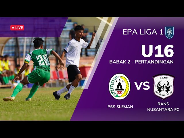 EPA U16 || PSS SLEMAN VS RANS NUSANTARA FC || MATCH 2 - BABAK 2 || STADION GEMILANG MAGELANG class=