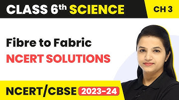 Class 6 Science Chapter 3 | Fibre to Fabric - NCERT Solutions