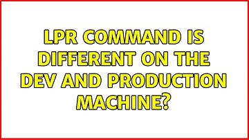 lpr command is different on the dev and production machine?