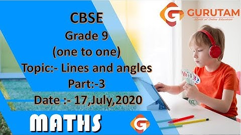 CBSE, Mathematics, Grade9, Chapter Lines and angles, Part:-3  Date:- 17,july, 2020
