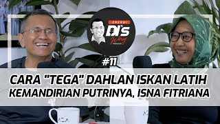 Cara "Tega" Dahlan Iskan Melatih Kemandirian Putrinya, Isna Fitriana - Energi DI's Way Podcast #11