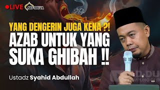 AZAB UNTUK YANG SUKA GHIBAH⁉️- Ustadz Syahid Abdullah #masjidaddua