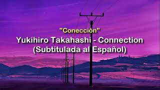 Yukihiro Takahashi - Connection (Subtítulos en Ingles y Español)