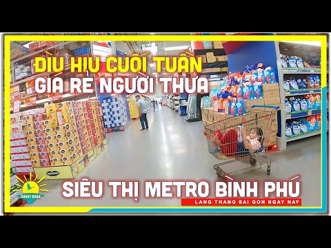Đìu Hiu Siêu Thị GIÁ RẺ NGƯỜI THƯA Cuối Tuần | Metro Bình Phú Quận 6 Sài Gòn | lang thang Sài Gòn
