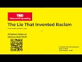 Summary TED Talk - The lie that invented racism | John Biewen