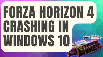 How To Fix Forza Horizon 4 Crashing In Windows 10 [Updated 2024]