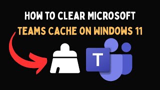 How to clear Microsoft Teams Cache on Windows 11