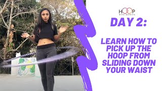 Day 2- Learn how to pick up the hoop from sliding down your waist