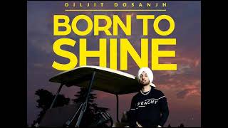 Diljit Dosanjh: Born To Shine (Official Music Video) G.O.A.T