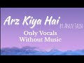 Arz Kiya Hai Anuv Jain Without Music Only Vocal Acapella 