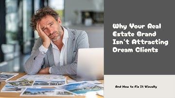 Why Your Real Estate Brand isnt Attracting Your Dream Clients, And how to fix it Visually