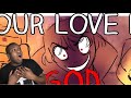 Reacting to Our Love is God by MissyAsylum
