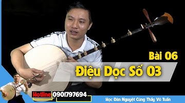 Học Đàn Nguyệt Hát Văn- Bài 06- Điệu Dọc Số 03 - Thầy Vũ Tuấn