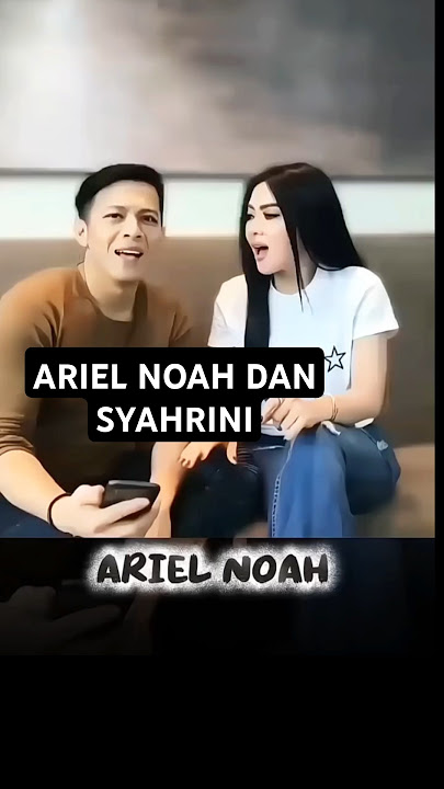 ARIEL DAN SYAHRINI,CINTA SELAMANYA SUARA EMAS ARIEL NOAH #lagubarunoah #music #arielnoah #noah