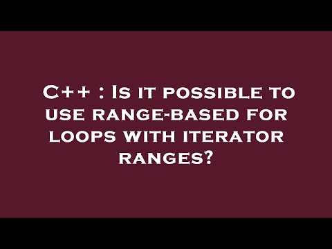 C++ : Is it possible to use range-based for loops with iterator ranges?