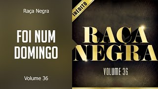Raça Negra - Foi num domingo  (álbum Volume 36) Oficial