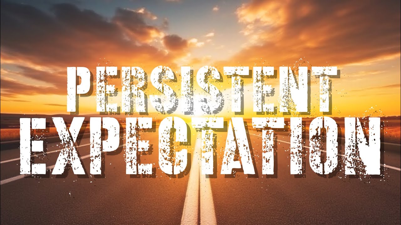 (10-27-2024) Persistent Expectation Pt. 2