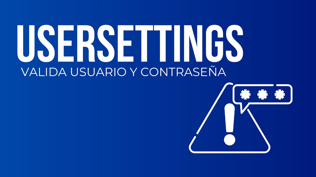 USERSETTINGS AVANZADO | VALIDAR USUARIO Y CONTRASEÑA