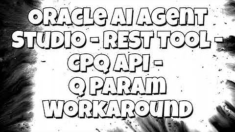 Oracle AI Agent Studio   CPQ REST with Q Parameter   Workaround